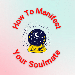 how to manifest your soulmate