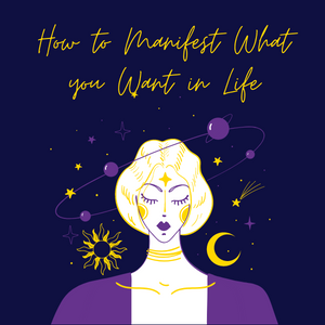 how to manifest what you want in life