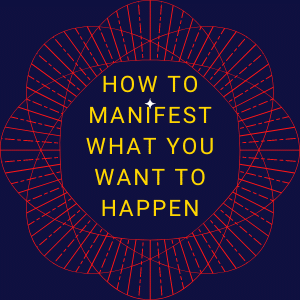 how to manifest what you want to happen