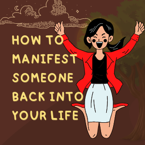 How To Manifest Someone Back Into Your Life