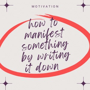 how to manifest something by writing it down