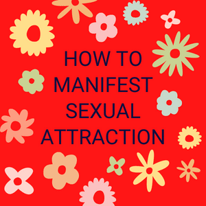 how to manifest sexual attraction